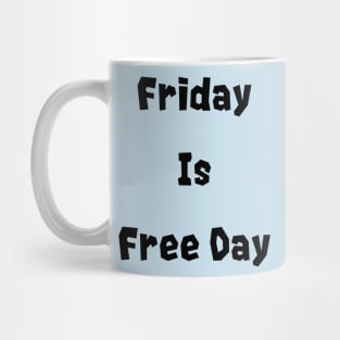 Friday is free day Mug
